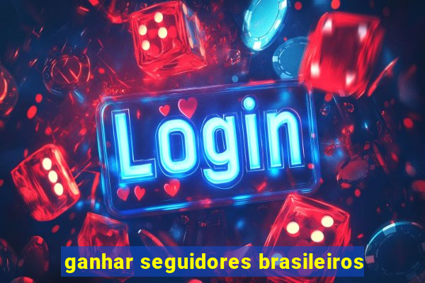 ganhar seguidores brasileiros